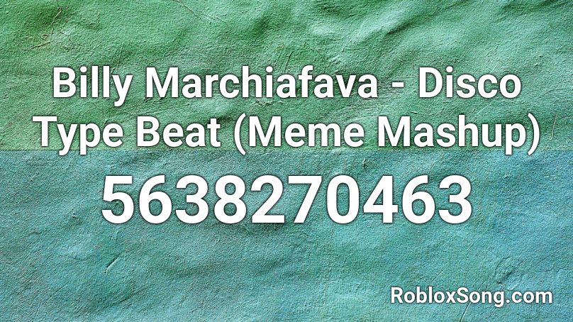 Billy Marchiafava Disco Type Beat Meme Mashup Roblox Id Roblox Music Codes - meme mashup roblox i