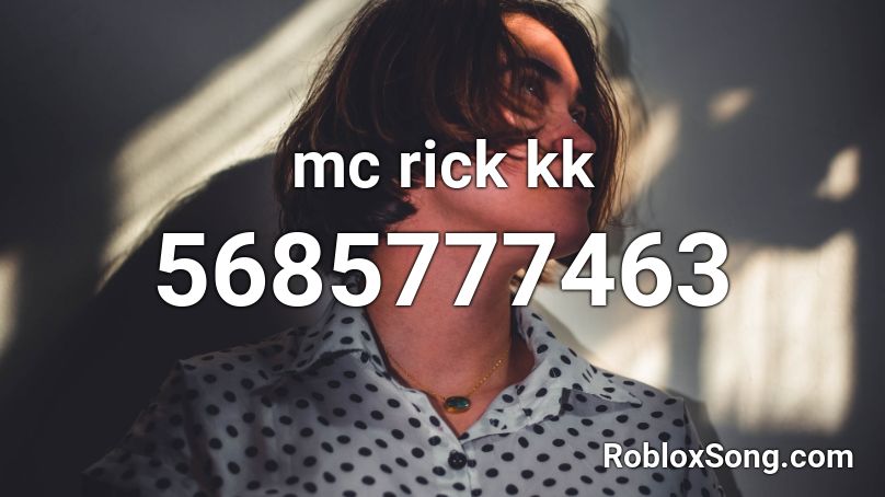 mc rick kk Roblox ID
