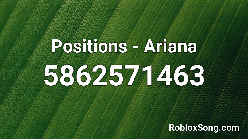 Positions Ariana Roblox Id Roblox Music Codes - ariana grande roblox codes