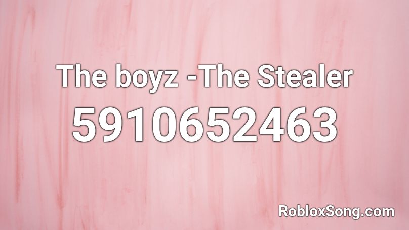 The boyz -The Stealer  Roblox ID