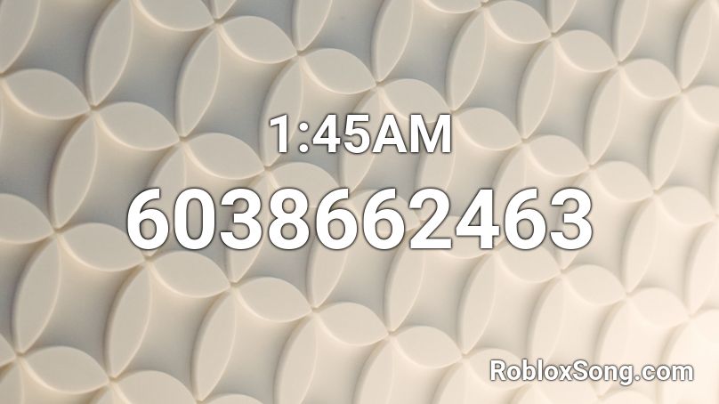 1:45AM Roblox ID