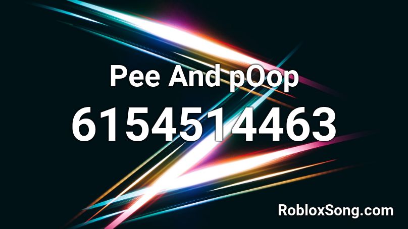 Pee And pOop Roblox ID