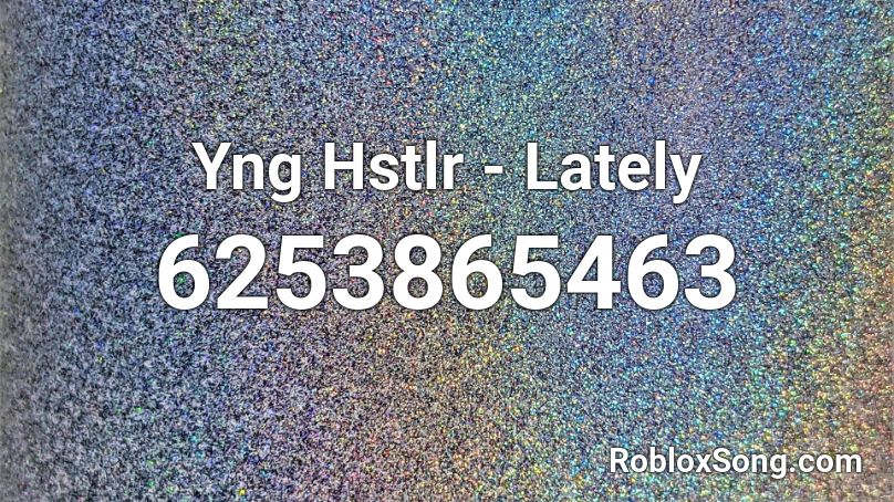 Yng Hstlr - Lately Roblox ID