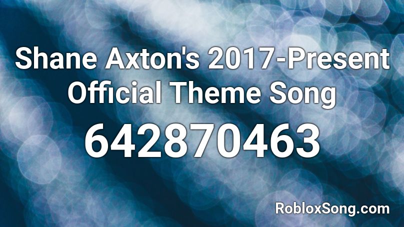 Shane Axton's 2017-Present Official Theme Song Roblox ID