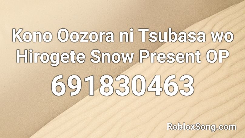 Kono Oozora ni Tsubasa wo Hirogete Snow Present OP Roblox ID
