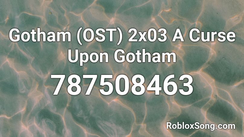 Gotham (OST) 2x03 A Curse Upon Gotham Roblox ID