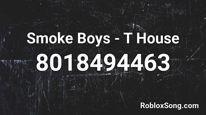 Smoke Boys - T House Roblox ID