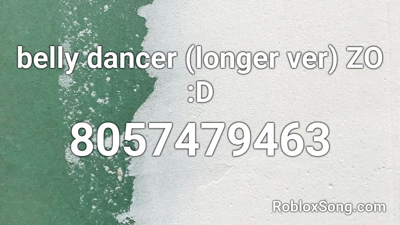 belly dancer (longer ver) ZO :D Roblox ID
