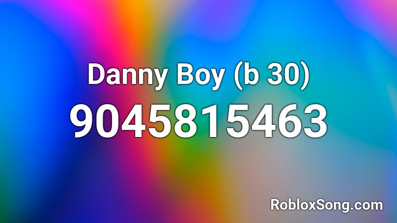 Danny Boy (b 30) Roblox ID