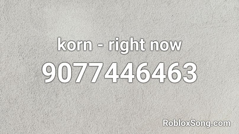 korn - right now Roblox ID