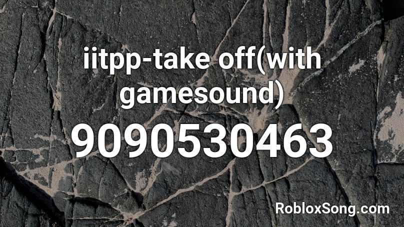 iitpp-take off(with gamesound) Roblox ID