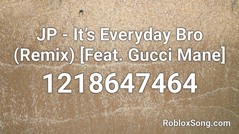 Jp It S Everyday Bro Remix Feat Gucci Mane Roblox Id Roblox Music Codes - roblox song id its roblox bro