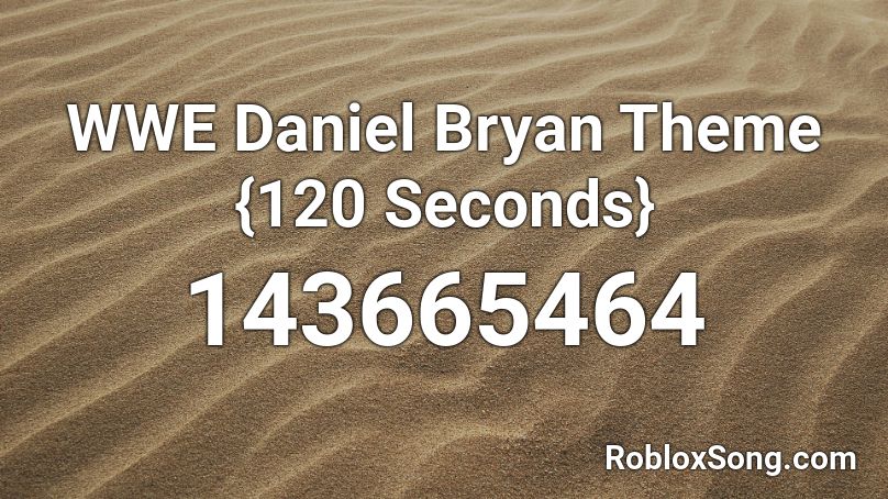 WWE Daniel Bryan Theme {120 Seconds} Roblox ID