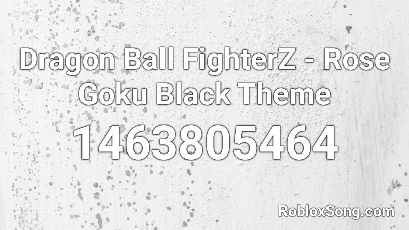 Dragon Ball Fighterz Rose Goku Black Theme Roblox Id Roblox Music Codes - goku black theme roblox id