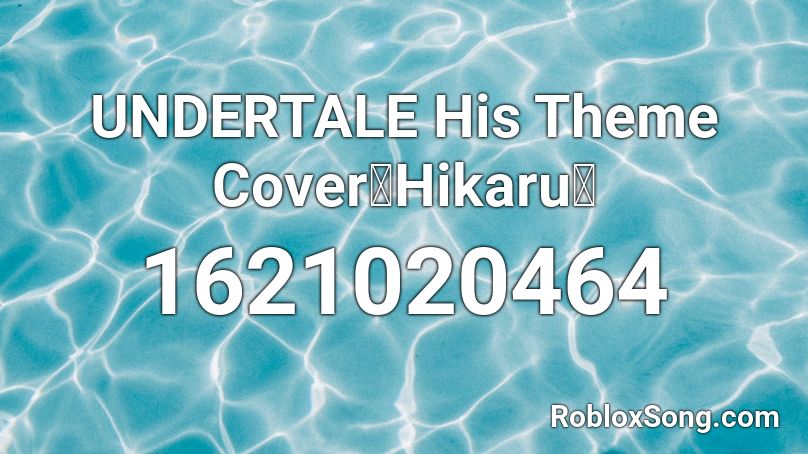 UNDERTALE  His Theme Cover【Hikaru】 Roblox ID