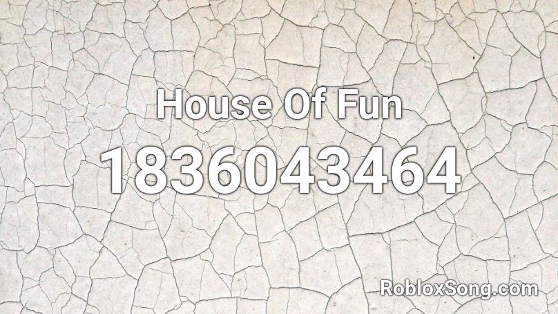 House Of Fun Roblox ID