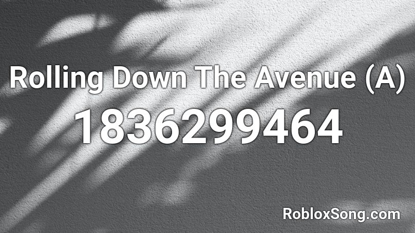 Rolling Down The Avenue (A) Roblox ID