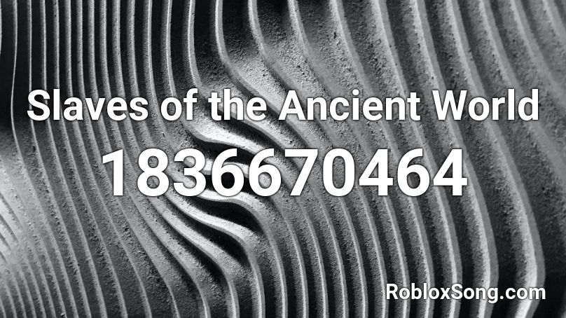 Slaves of the Ancient World Roblox ID