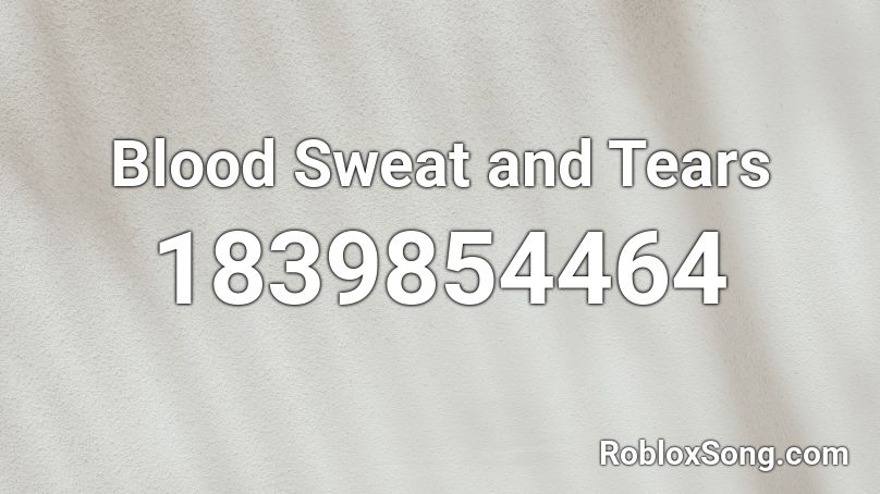 Blood Sweat and Tears Roblox ID