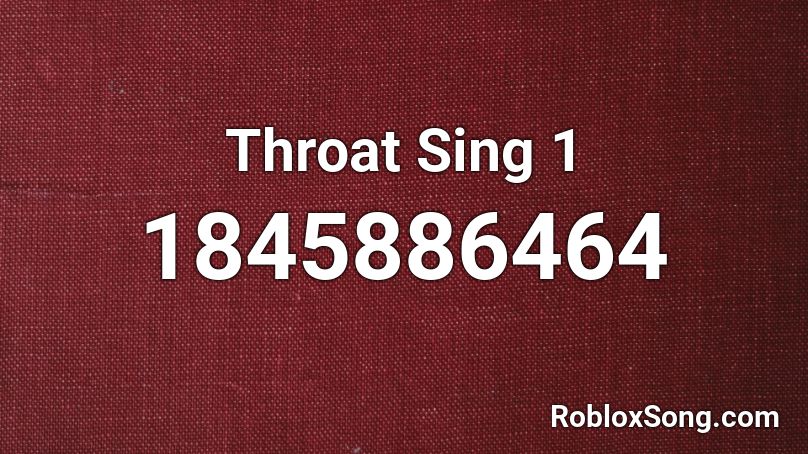 Throat Sing 1 Roblox ID