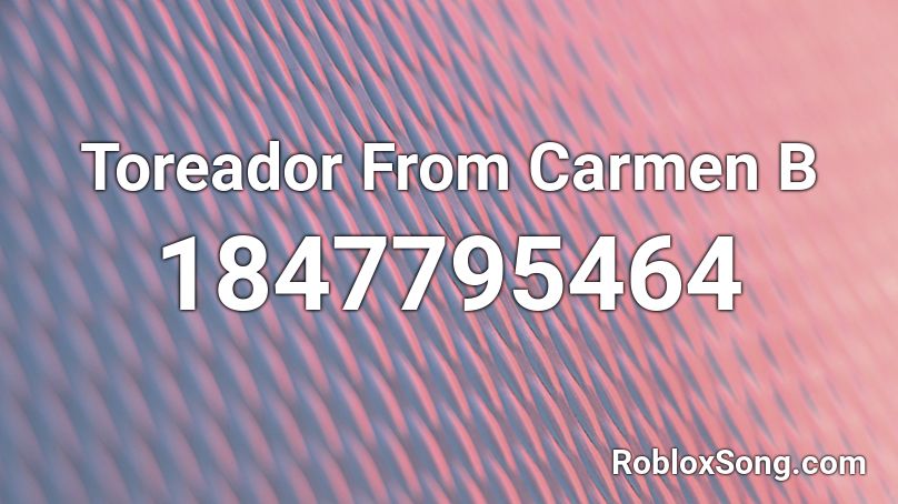 Toreador From Carmen B Roblox ID