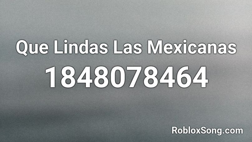 Que Lindas Las Mexicanas Roblox ID