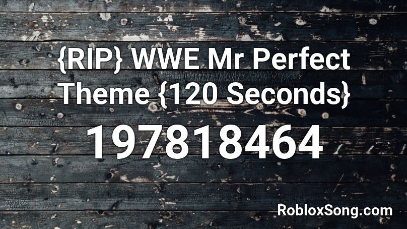 {RIP} WWE Mr Perfect Theme {120 Seconds} Roblox ID
