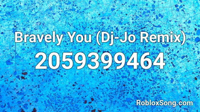 Bravely You (Dj-Jo Remix) Roblox ID