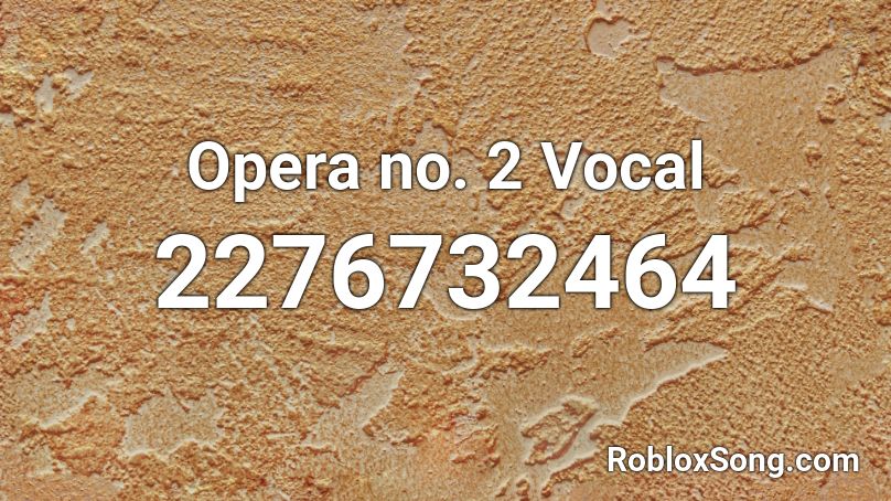 Opera no. 2 Vocal Roblox ID