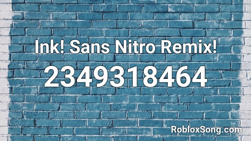 Ink Sans Nitro Remix Roblox Id Roblox Music Codes - ink sans theme roblox id
