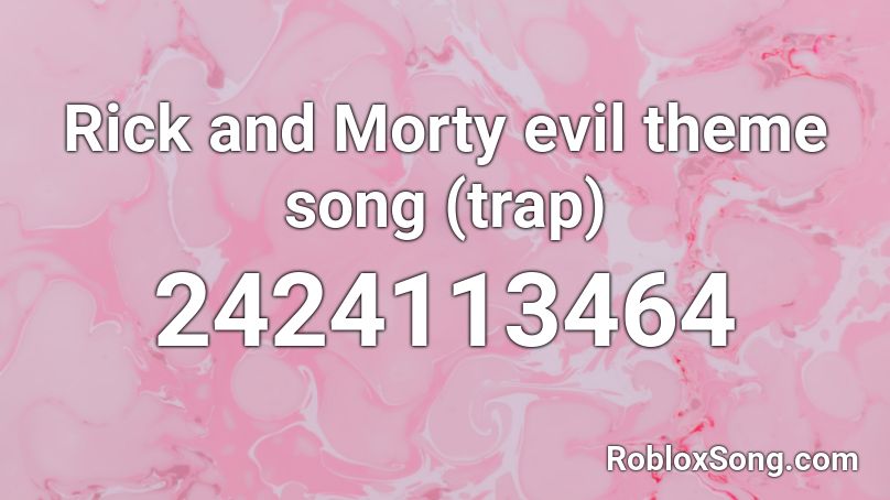 Rick and Morty evil theme song (trap) Roblox ID