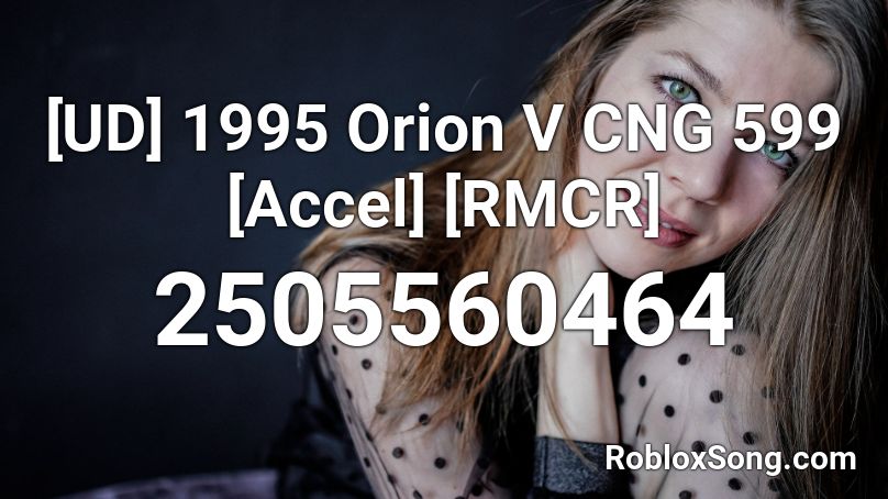 1995 Orion V CNG 599 [Accel] [RMCR] Roblox ID