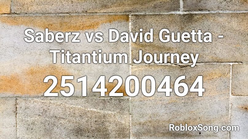 Saberz vs David Guetta - Titantium Journey Roblox ID