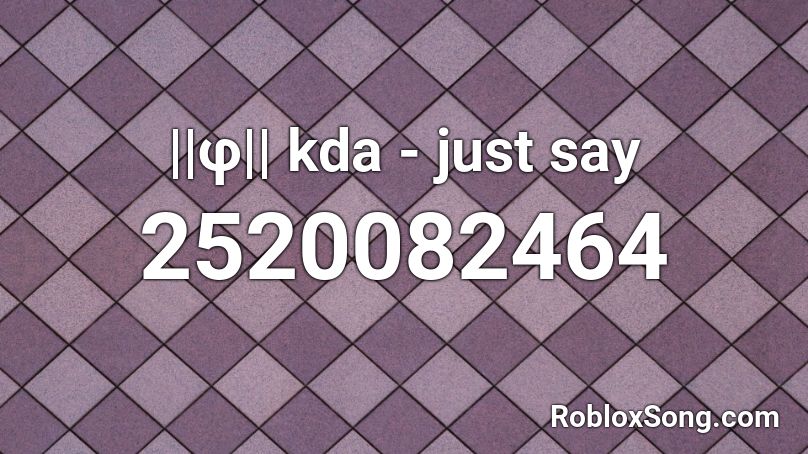 ||φ|| kda - just say Roblox ID
