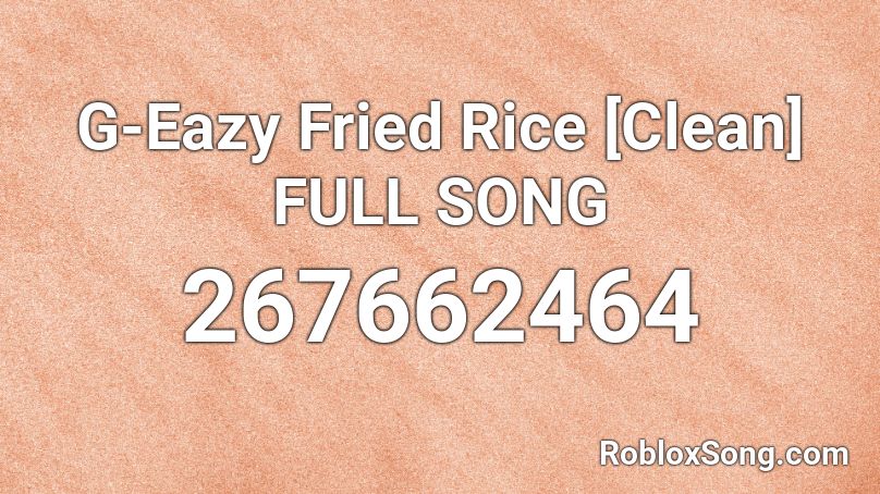 G-Eazy Fried Rice [Clean] FULL SONG Roblox ID