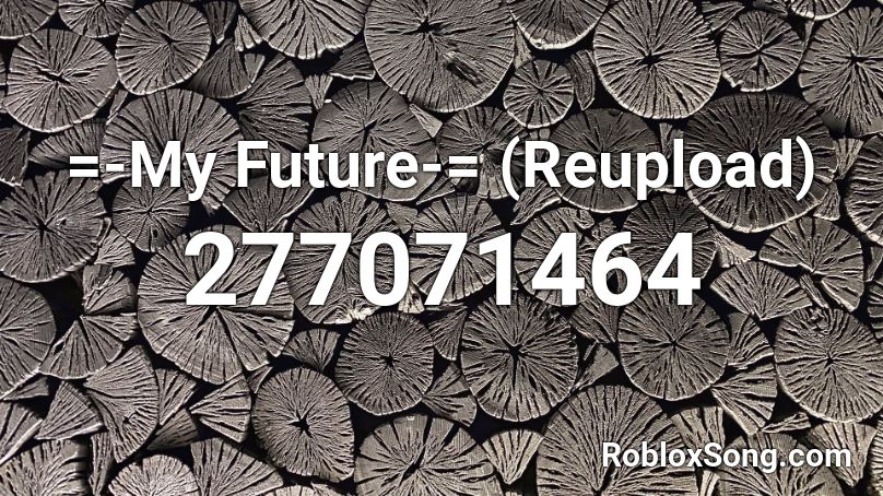 =-My Future-= (Reupload) Roblox ID