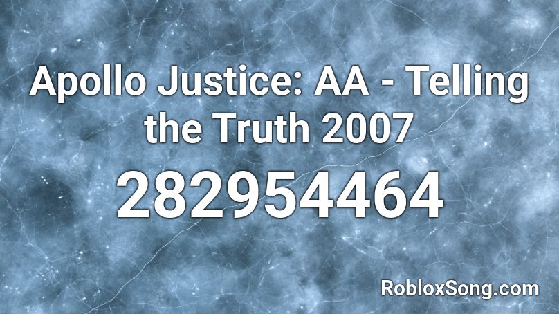 Apollo Justice: AA - Telling the Truth 2007 Roblox ID