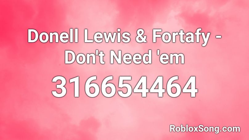 Donell Lewis & Fortafy - Don't Need 'em Roblox ID