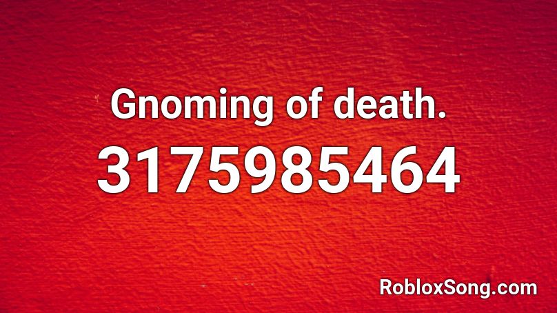 Gnoming of death. Roblox ID