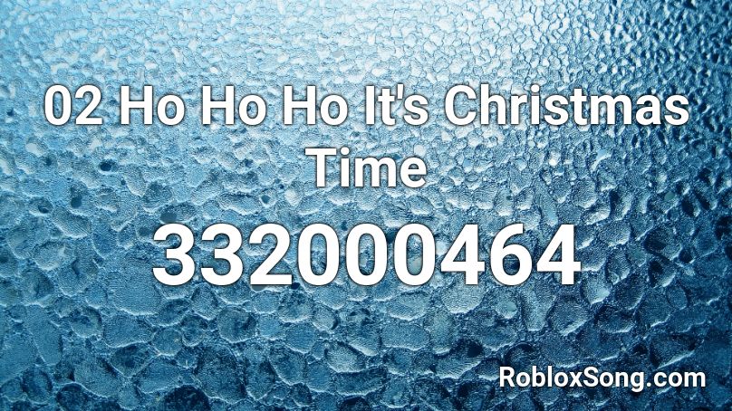 02   Ho Ho Ho It's Christmas Time Roblox ID