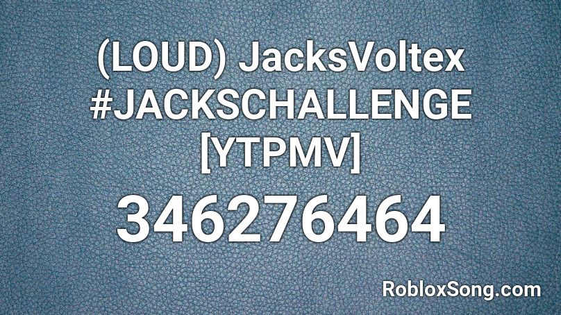 (LOUD) JacksVoltex #JACKSCHALLENGE [YTPMV] Roblox ID