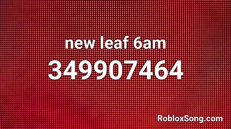 new leaf 6am Roblox ID