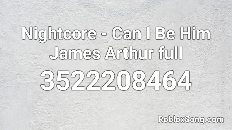 Nightcore Can I Be Him James Arthur Full Roblox Id Roblox Music Codes - alien boy roblox id