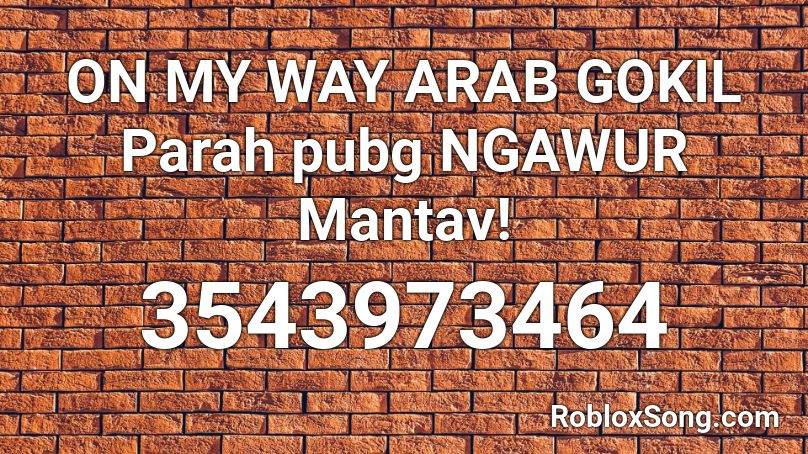 ON MY WAY ARAB GOKIL Parah pubg NGAWUR Mantav! Roblox ID