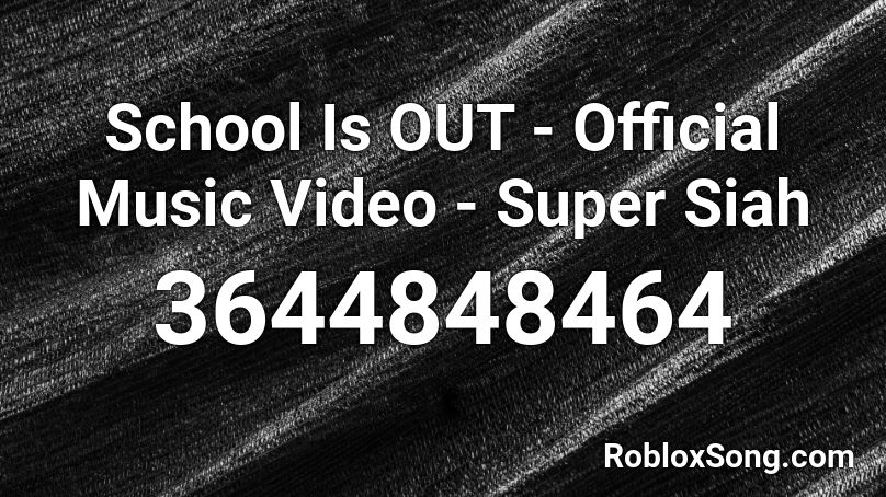School Is Out Official Music Video Super Siah Roblox Id Roblox Music Codes - video ids for roblox