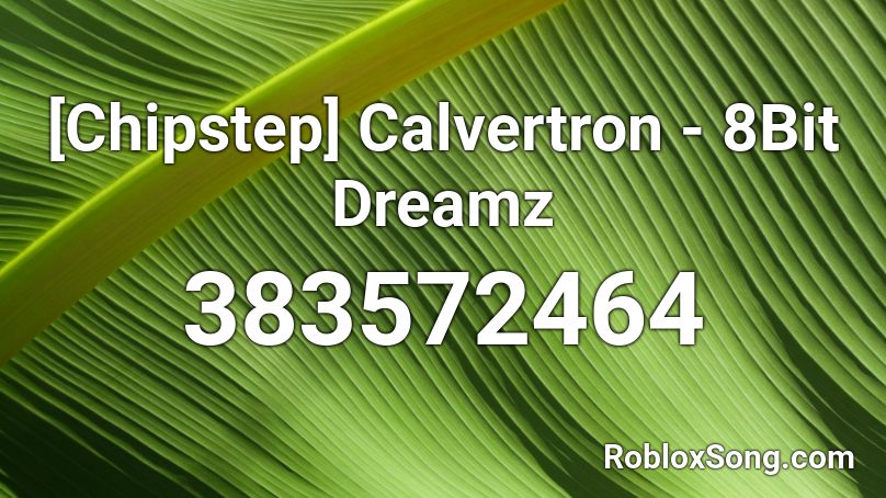 [Chipstep] Calvertron - 8Bit Dreamz Roblox ID