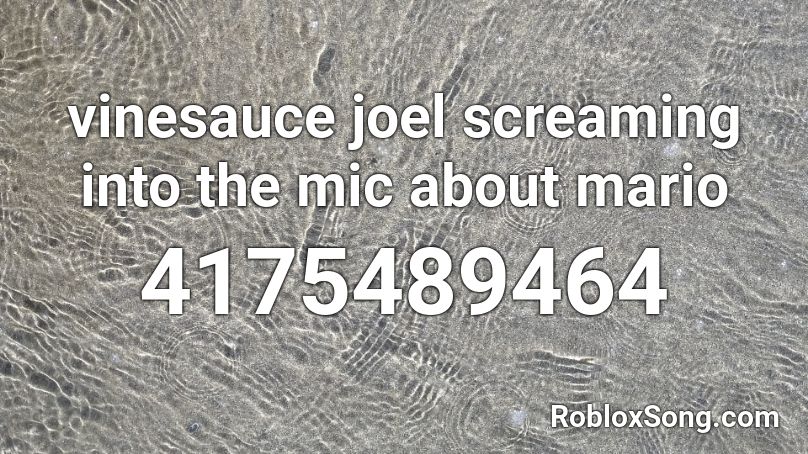 Vinesauce Joel Screaming Into The Mic About Mario Roblox Id Roblox Music Codes - roblox radio mic