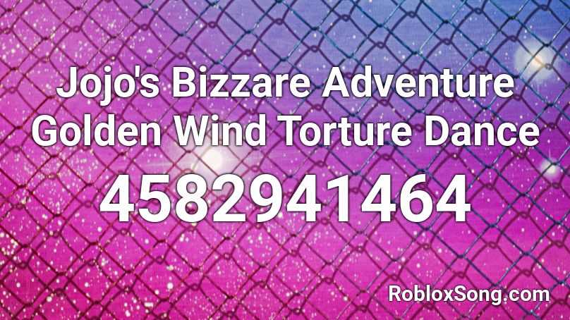 Jojo's Bizzare Adventure Golden Wind Torture Dance Roblox ID