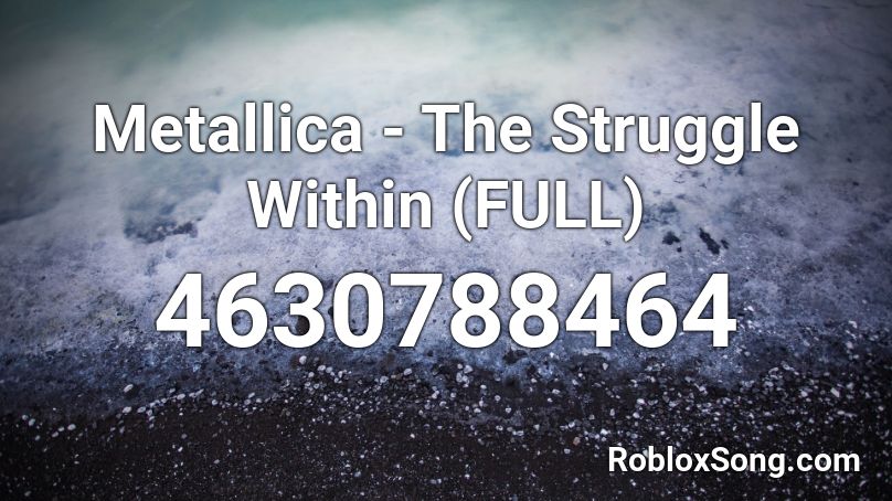 Metallica - The Struggle Within (FULL) Roblox ID