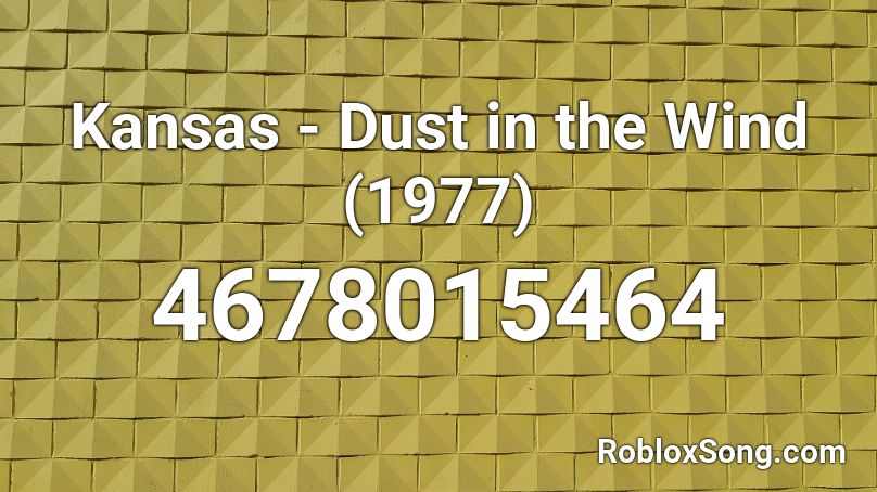 Kansas - Dust in the Wind (1977) Roblox ID